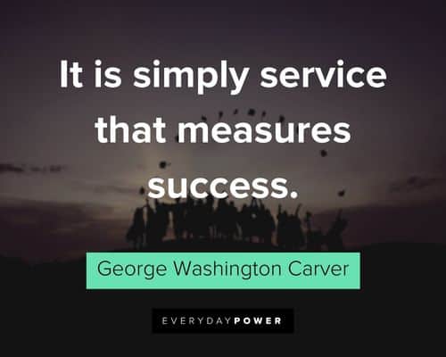 George Washington Carver quotes about it is simply service that measures success