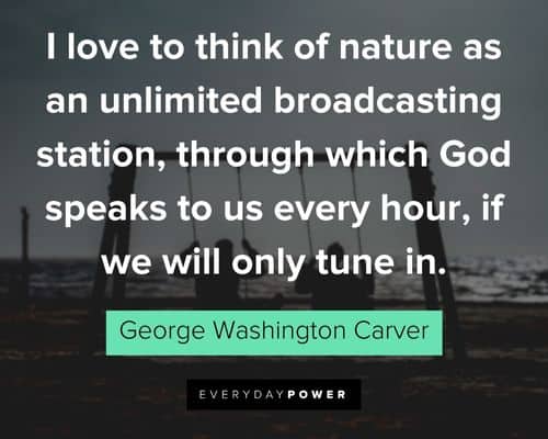 George Washington Carver quotes about I love to think of nature as an unlimited broadcasting station