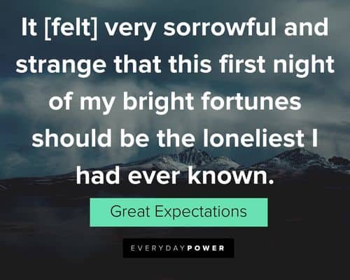 Great Expectations quotes about that this first night of my bright fortunes should be the loneliest I had ever known