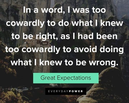 Great Expectations quotes about I had been too cowardly to avoid doing what I knew to be wrong