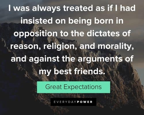 Great Expectations quotes about I had insisted on being born in opposition to the dictates of reason