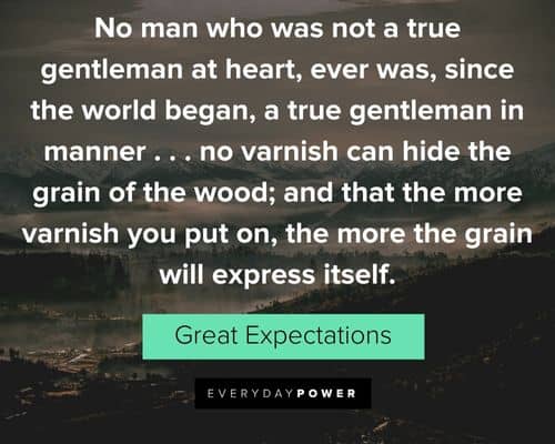 Great Expectations quotes that the more varnish you put on