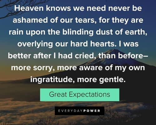 Great Expectations quotes about seaven knows we need never be ashamed of our tears