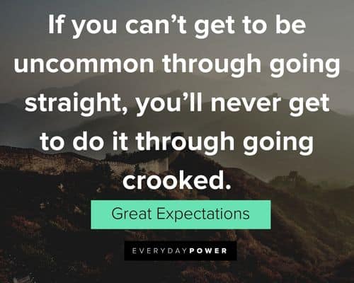 Great Expectations quotes about if you can't get to be uncommon through going straight