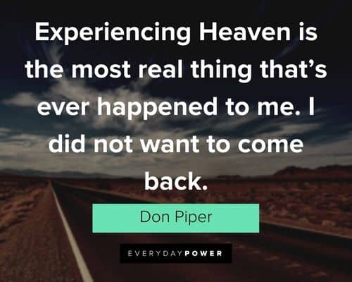 Heaven quotes about experiencing Heaven is the most real thing that's ever happened to me