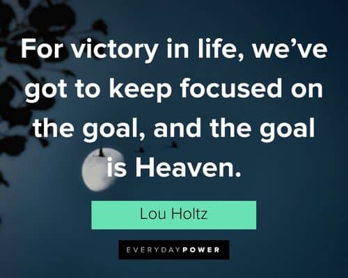 Heaven quotes for victory in life, we've got to keep focused on the goal, and the goal is Heaven