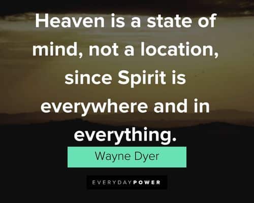 Heaven quotes about heaven is a state of mind, not a location, since Spirit is everywhere and in everything