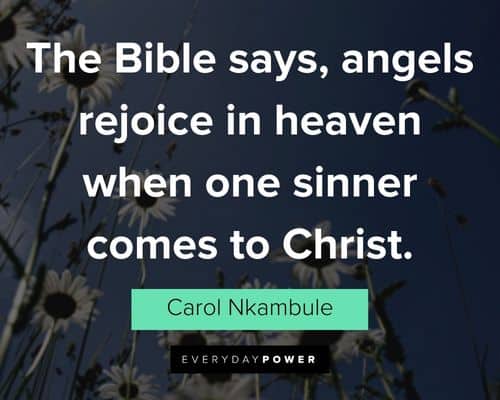 Heaven quotes about the Bible says, angels rejoice in heaven when one sinner comes to Christ