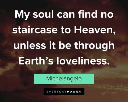 Heaven quotes about my soul can find no staircase to Heaven, unless it be through Earth’s loveliness