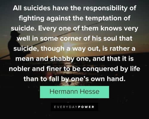 Hermann Hesse quotes about all suicides have the responsibility of fighting against the temptation of suicide