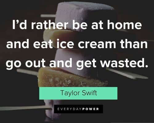 Ice Cream quotes about I'd rather be at home and eat ice cream than go out and get wasted