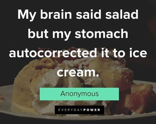 Ice Cream quotes about my brain said salad but my stomach autocorrected it to ice cream