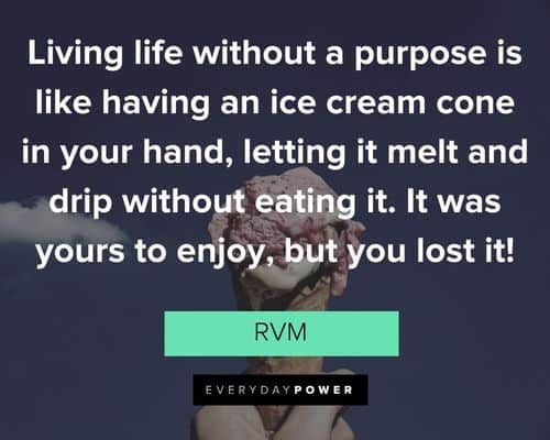 Ice Cream quotes about living life without a purpose is like having an ice cream