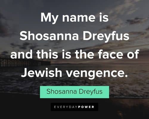 Inglourious Basterds quotes about my name is Shosanna Dreyfus and this is the face of Jewish vengence