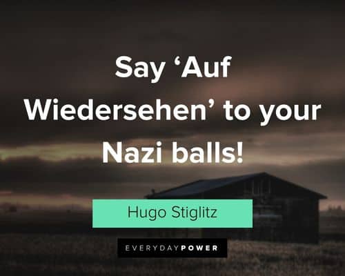 Inglourious Basterds quotes about say 'Auf Wiedersehen' to your Nazi balls