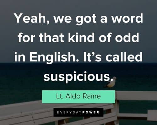 Inglourious Basterds quotes about yeah, we got a word for that kind of odd in English. It's called suspicious