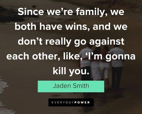 jaden smith quotes about since we’re family, we both have wins