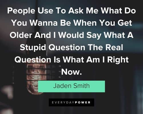 jaden smith quotes about Am I Right Now