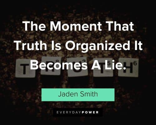 jaden smith quotes about the Moment That Truth Is Organized It Becomes A Lie