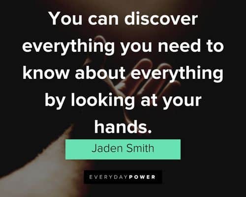 jaden smith quotes about you can discover everything you need to know about everything by looking at your hands
