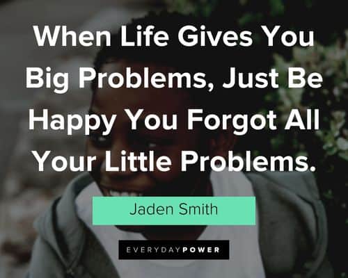jaden smith quotes about big problem in life