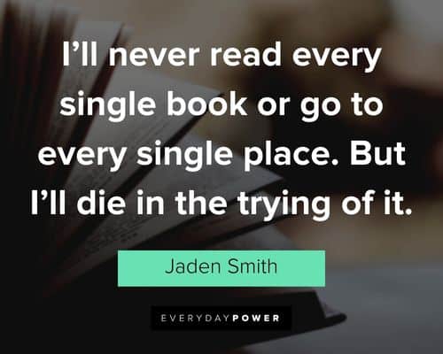 jaden smith quotes about I'll never read every single book