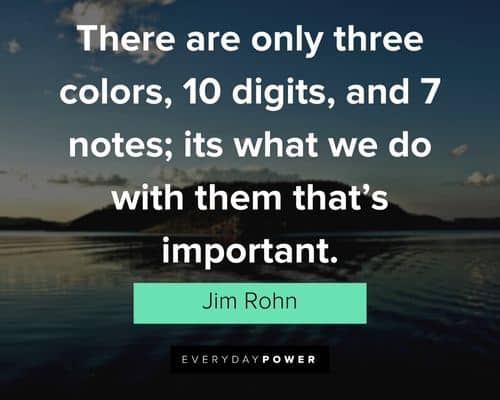 jim rohn quotes about there are only three colors, 10 digits, and 7 notes;