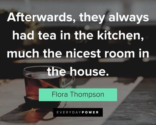 kitchen quotes about afterwards, they always had tea in the kitchen, much the nicest room in the house