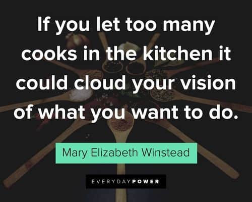 kitchen quotes about the kitchen it could cloud your vision of what you want to do