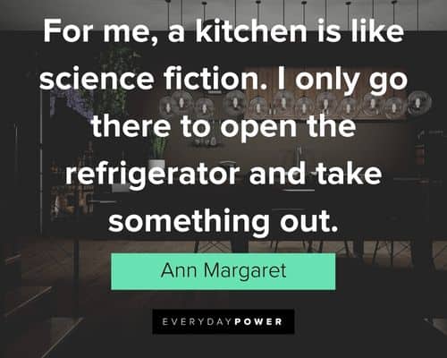 kitchen quotes about I only go there to open the refrigerator and take something out