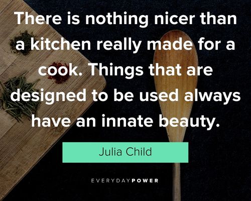 kitchen quotes about things that are designed to be used always have an innate beauty