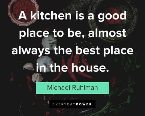 kitchen quotes about a kitchen is a good place to be, almost always the best place in the house