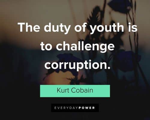 kurt cobain quotes about the duty of youth is to challenge corruption