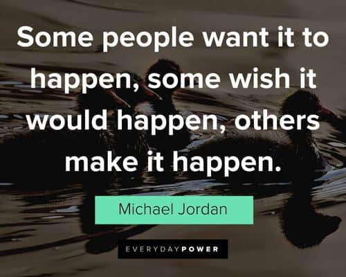 leadership quotes about some people want it to happen, some wish it would happen, others make it happen