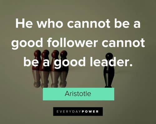 leadership quotes about he who cannot be a good follower cannot be a good leader