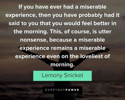A Series of Unfortunate Events quotes about a miserable experience remains a miserable experience even on the loveliest of morning