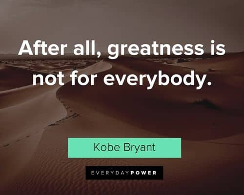 Mamba Mentality quotes about after all, greatness is not for everybody