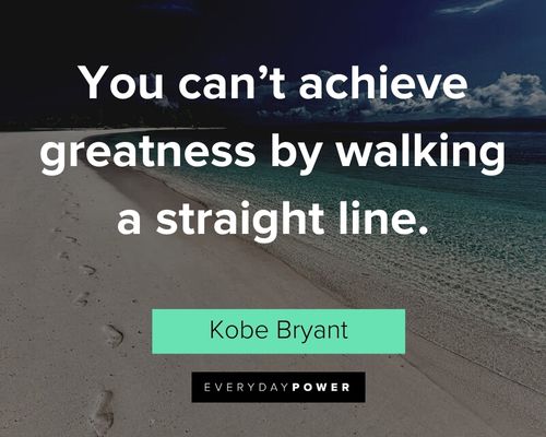 Mamba Mentality quotes about you can’t achieve greatness by walking a straight line