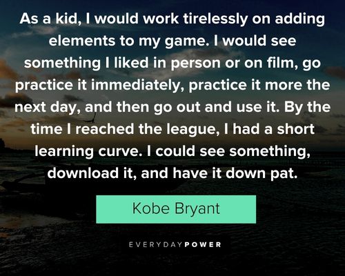 Mamba Mentality quotes about I would work tirelessly on adding elements to my game