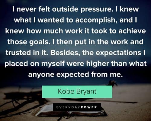 Mamba Mentality quotes about I never felt outside pressure