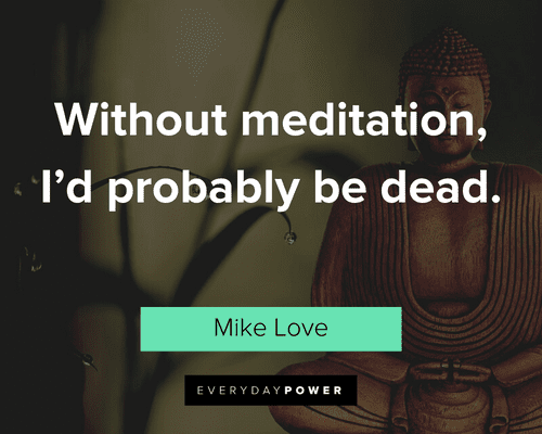 meditation quotes about without meditation, I'd probably be dead