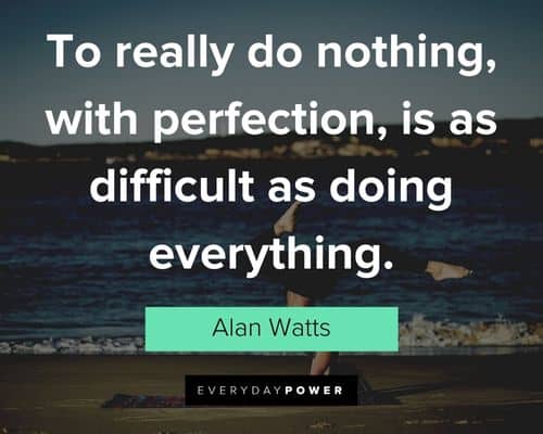 meditation quotes to really do nothing, with perfection, is as difficult as doing everything