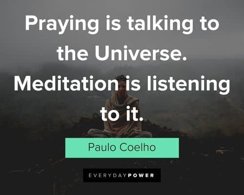 meditation quotes about praying is talking to the Universe. Meditation is listening to it