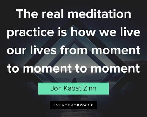 meditation quotes about we live our lives from moment to moment to moment