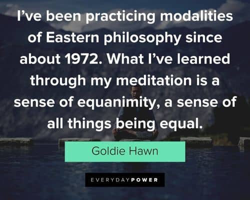 meditation quotes about I've been practicing modalities of Eastern philosophy since about 1972