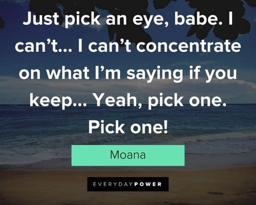 Moana quotes about just pick an eye, babe