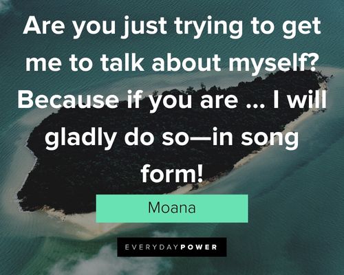 Moana quotes about are you just trying to get me to talk about myself