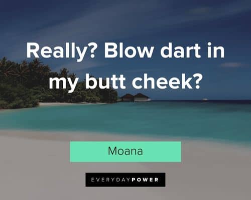 Moana quotes about really? Blow dart in my butt cheek