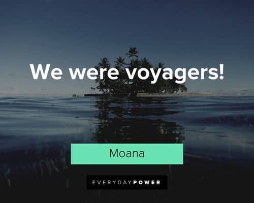 Moana quotes about ewere voyagers