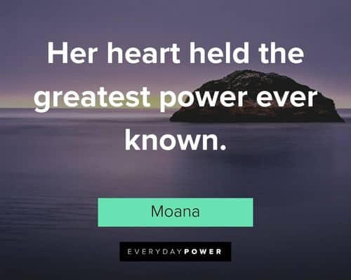 Moana quotes about her heart held the greatest power ever known